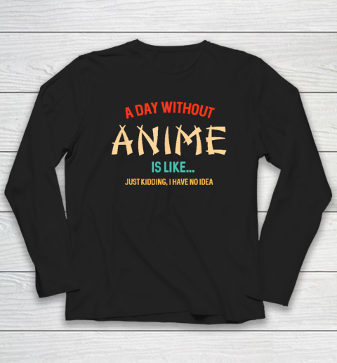 Funny Anime Lover A Day Without Anime Long Sleeve T-Shirt