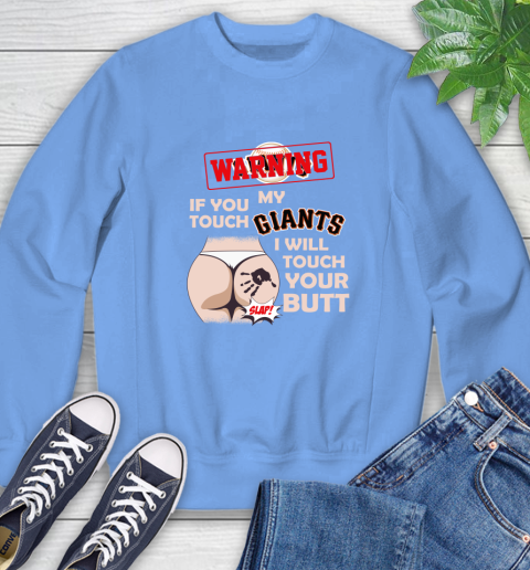San Francisco Giants MLB Baseball Warning If You Touch My Team I Will Touch My Butt Sweatshirt 11
