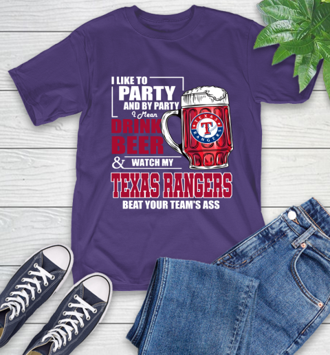 MLB I Like To Party And By Party I Mean Drink Beer And Watch My Texas Rangers Beat Your Team's Ass Baseball T-Shirt 5
