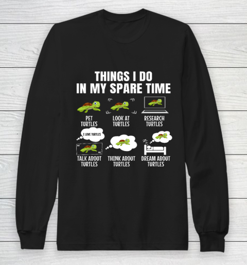 Things I Do In My Spare Time Turtles Turtles Lover Long Sleeve T-Shirt