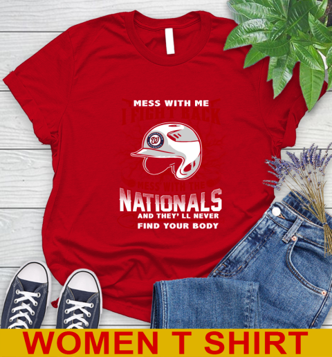 MLB Baseball Washington Nationals Mess With Me I Fight Back Mess With My Team And They'll Never Find Your Body Shirt Women's T-Shirt 11