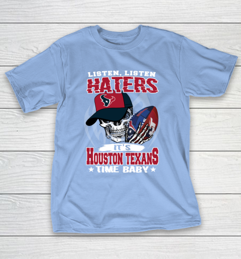 Listen Haters It is TEXANS Time Baby NFL T-Shirt 10
