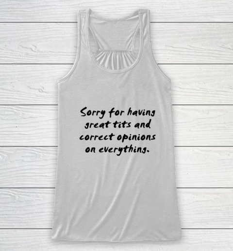 Sorry For Having Great Tits And Correct Opinions Racerback Tank