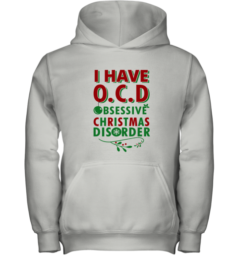 I Have Ocd Obsessive Christmas Disorder Youth Hoodie