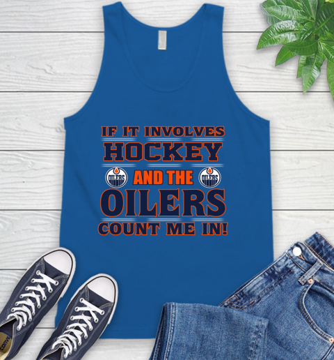 NHL If It Involves Hockey And The Edmonton Oilers Count Me In Sports Tank Top 5