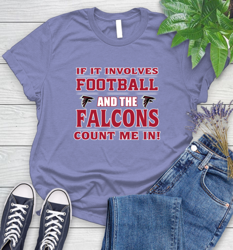 NFL If It Involves Football And The Atlanta Falcons Count Me In Sports Women's T-Shirt 11