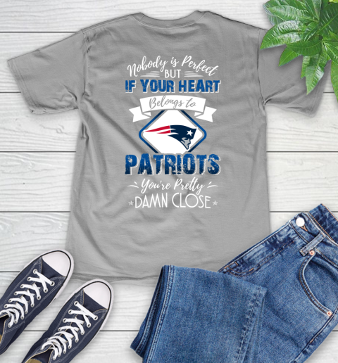NFL Football New England Patriots Nobody Is Perfect But If Your Heart Belongs To Patriots You're Pretty Damn Close Shirt V-Neck T-Shirt 3