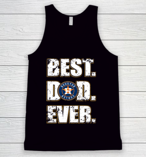 MLB Houston Astros Baseball Best Dad Ever Family Shirt Tank Top