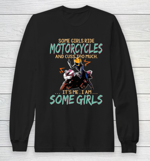 Some Girls Play Motorcycles And Cuss Too Much. I Am Some Girls Long Sleeve T-Shirt