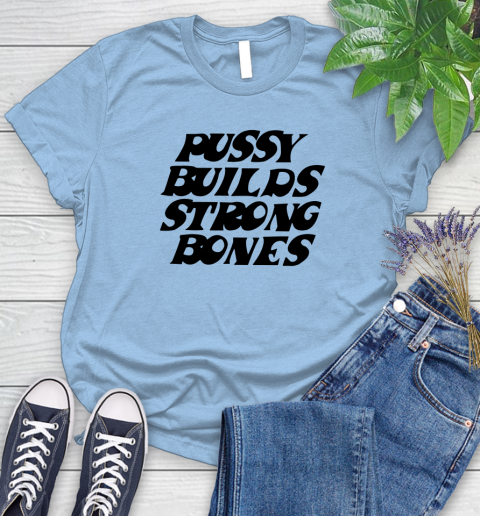Pussy builds strong bones shirt 74