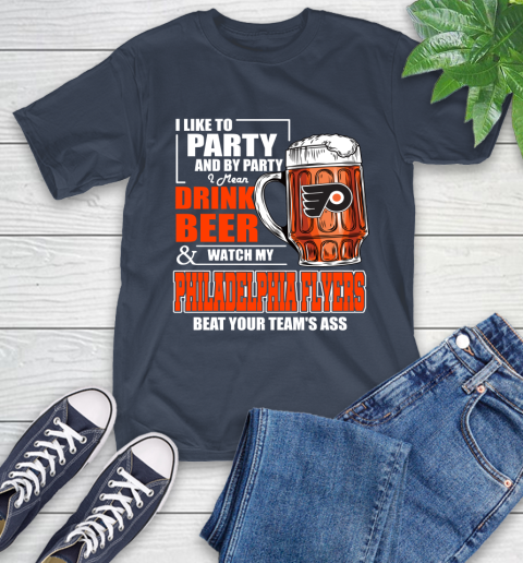 NHL I Like To Party And By Party I Mean Drink Beer And Watch My Philadelphia Flyers Beat Your Team's Ass Hockey T-Shirt 3