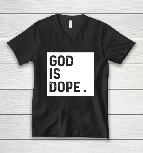 God is Dope Tshirt Funny Christian Faith Believer V-Neck T-Shirt