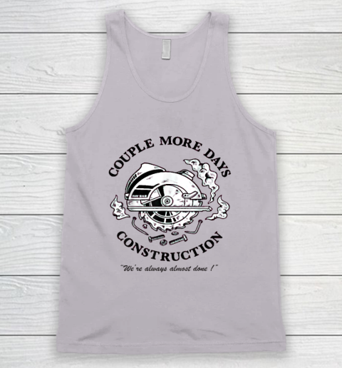 Couple More Days Construction We're Always Almost Done Tank Top 2