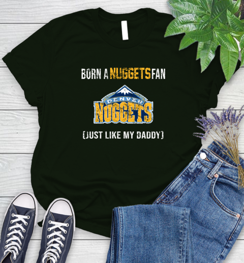 NBA Denver Nuggets Loyal Fan Just Like My Daddy Basketball Shirt Women's T-Shirt 5