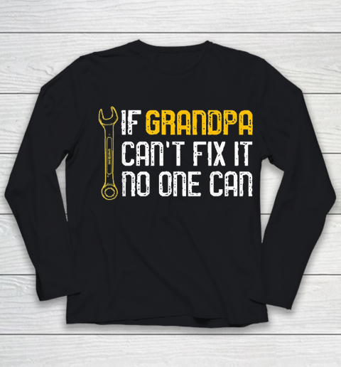 Grandpa Funny Gift Apparel  Mens If Grandpa Cant Fix It No One Can Youth Long Sleeve