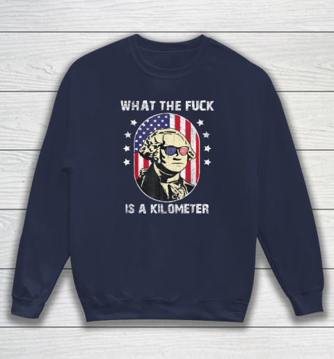 WTF What The Fuck Is A Kilometer George Washington Sweatshirt 2