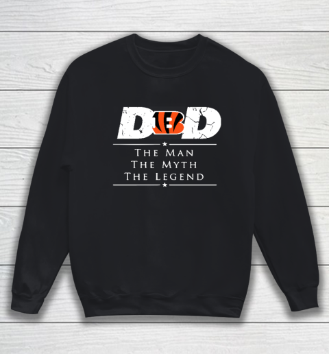 Cincinnati Bengals NFL Football Dad The Man The Myth The Legend Sweatshirt