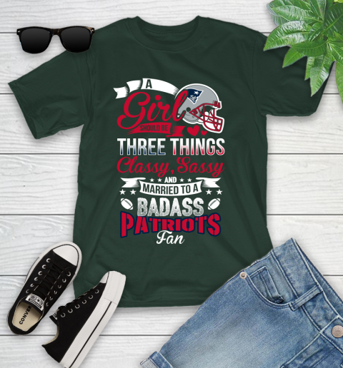 New England Patriots NFL Football A Girl Should Be Three Things Classy Sassy And A Be Badass Fan Youth T-Shirt 5