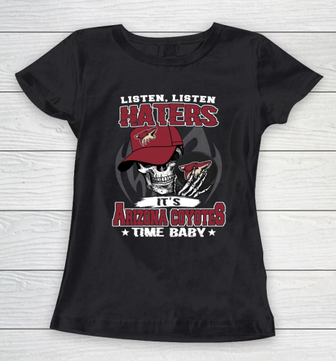 Listen Haters It is COYOTES Time Baby NHL Women's T-Shirt