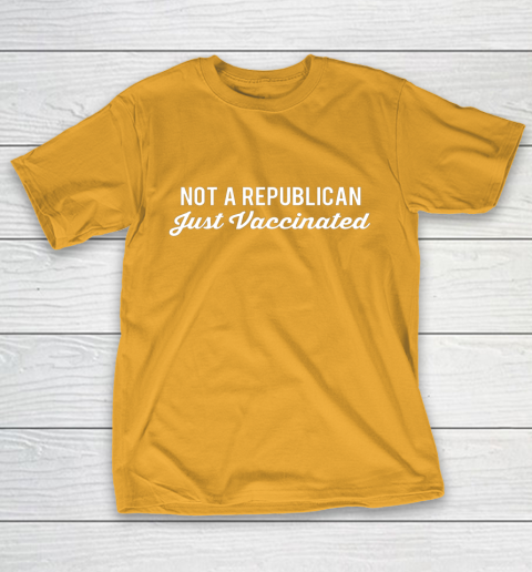 Not a Republican Just Vaccinated T-Shirt 12