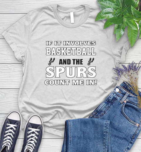 NBA If It Involves Basketball And San Antonio Spurs Count Me In Sports Women's T-Shirt