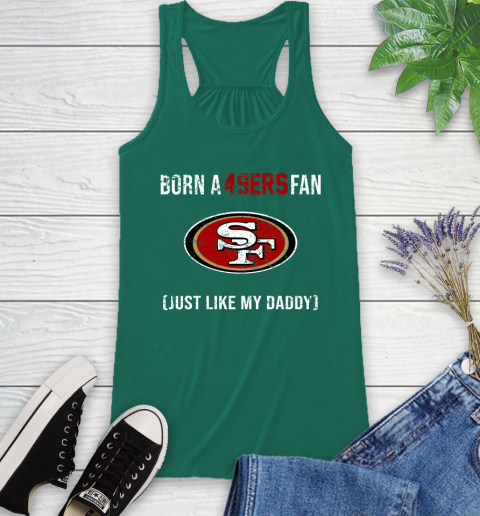 NFL San Francisco 49ers Football Loyal Fan Just Like My Daddy Shirt Racerback Tank 4