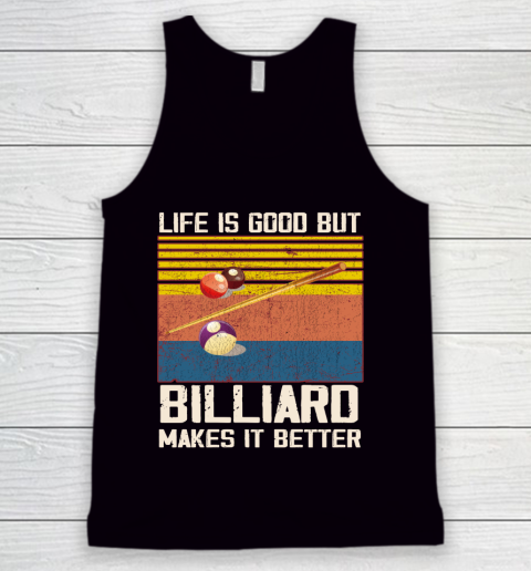 Life is good but Billiard makes it better Tank Top