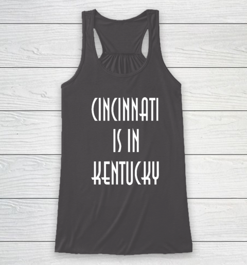 Funny Cincinnati Is In Kentucky Racerback Tank 6