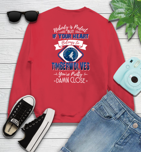 NBA Basketball Minnesota Timberwolves Nobody Is Perfect But If Your Heart Belongs To Timberwolves You're Pretty Damn Close Shirt Youth Sweatshirt 6