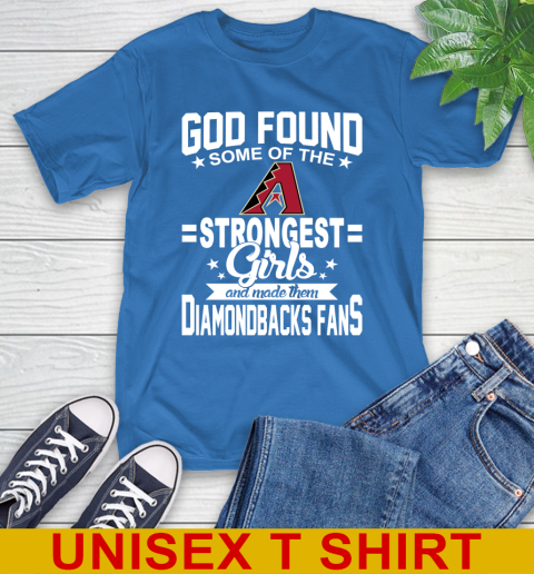 Arizona Diamondbacks MLB Baseball God Found Some Of The Strongest Girls Adoring Fans T-Shirt - Image 12
