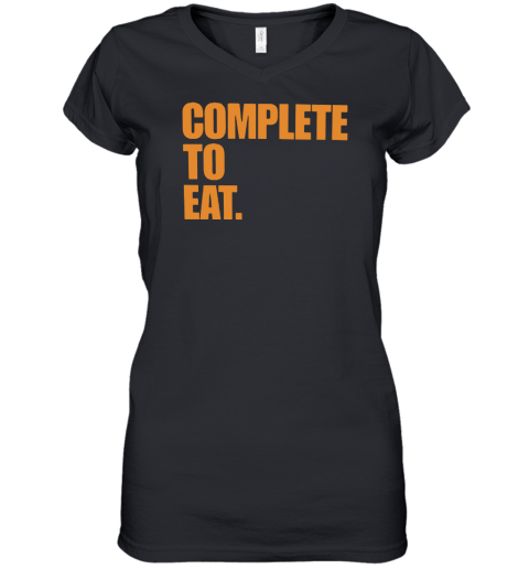 Complete To Eat Women's V-Neck T-Shirt