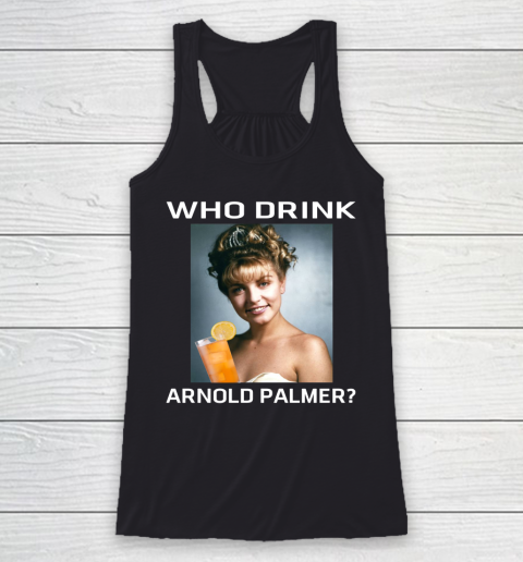 Who Drink Arnold Palmer Shirt Racerback Tank