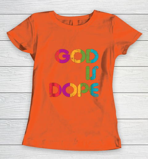 God is Dope Funny Christian Faith Believer Women's T-Shirt 4