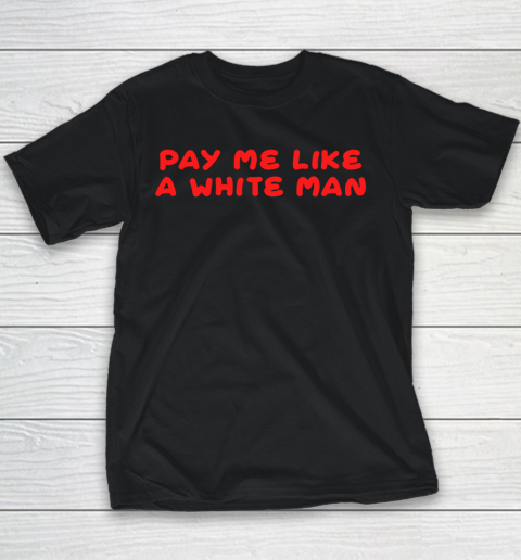 Pay me like a white man shirt Youth T-Shirt
