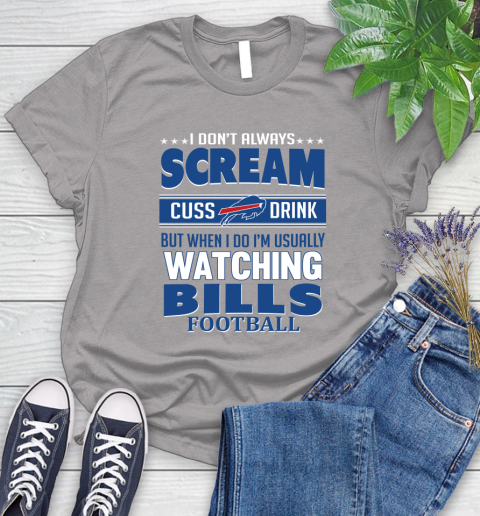 Buffalo Bills NFL Football I Scream Cuss Drink When I'm Watching My Team Women's T-Shirt 5