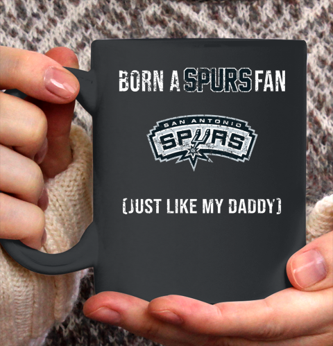 NBA San Antonio Spurs Loyal Fan Just Like My Daddy Basketball Shirt Ceramic Mug 11oz