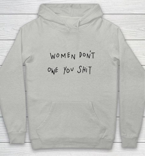 Women Don't Owe You Shit Shirt Feminist Womens Gift Youth Hoodie