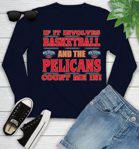 NBA If It Involves Basketball And New Orleans Pelicans Count Me In Sports Youth Long Sleeve 3