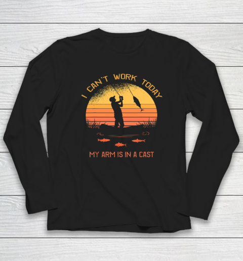 Fisherman, I Can't Work Today My Arm Is In A Cast Funny Long Sleeve T-Shirt