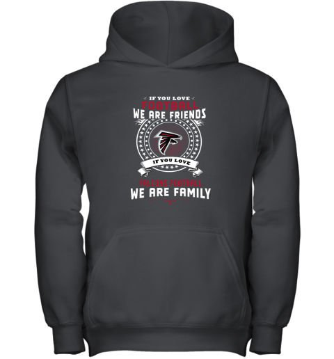 Love Football We Are Friends Love falcons We Are Family Youth Hoodie