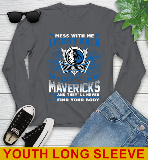 NBA Basketball Dallas Mavericks Mess With Me I Fight Back Mess With My Team And They'll Never Find Your Body Shirt Youth Long Sleeve 9