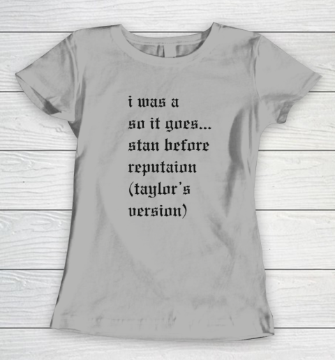 I Was A So It Goes Stan Before Reputation Taylor's Version Women's T-Shirt 7