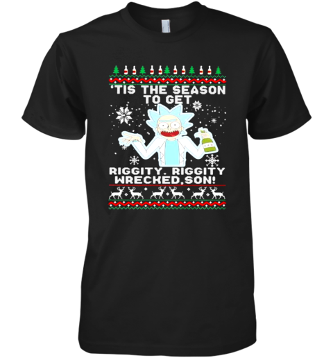 Tis The Season To Get Riggity Wrecked Son Rick And Morty Premium Men's T-Shirt
