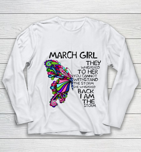 March Girl She Whispered Back I Am The Storm Butterfly Birthday Gift Youth Long Sleeve