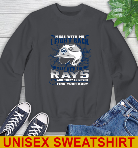 MLB Baseball Tampa Bay Rays Mess With Me I Fight Back Mess With My Team And They'll Never Find Your Body Shirt Sweatshirt 7