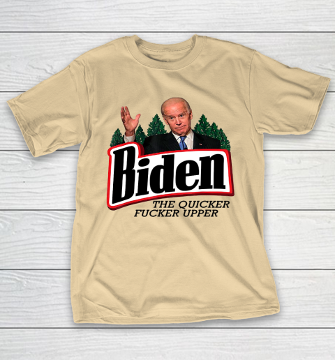 Biden The Quicker Fucker Upper T-Shirt 5