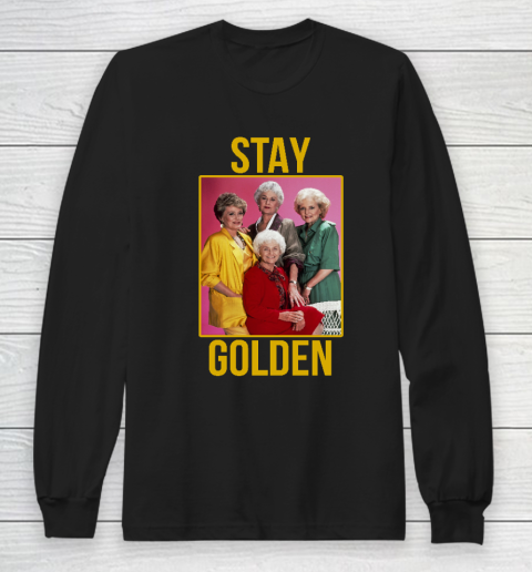 Golden Girls tshirt STAY GOLDEN Long Sleeve T-Shirt