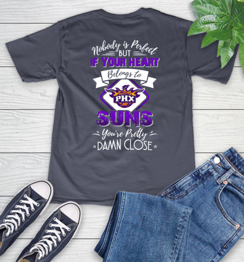 NBA Basketball Phoenix Suns Nobody Is Perfect But If Your Heart Belongs To Suns You're Pretty Damn Close Shirt V-Neck T-Shirt 7