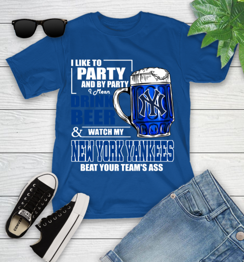 MLB I Like To Party And By Party I Mean Drink Beer And Watch My New York Yankees Sox Beat Your Team's Ass Baseball Youth T-Shirt 12
