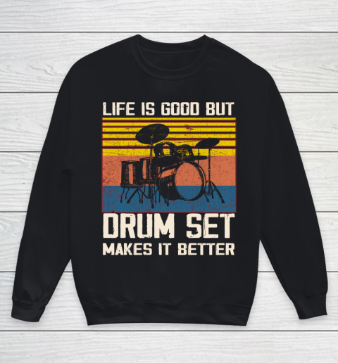 Life is good but Drum set makes it better Youth Sweatshirt